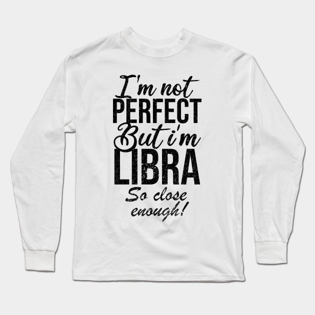 Im not perfect but im libra so close Long Sleeve T-Shirt by Rishirt